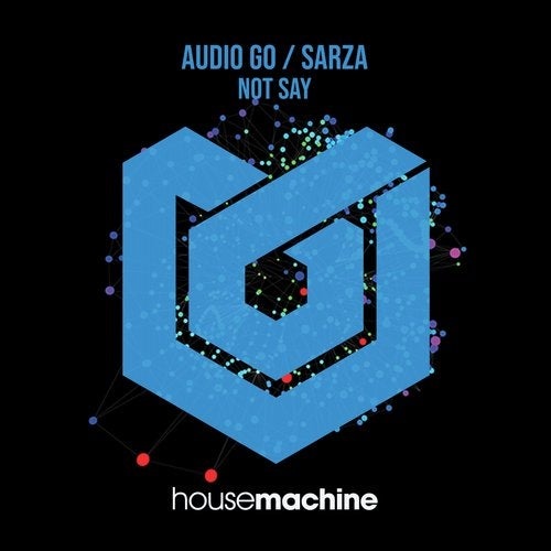 Audio Go, Sarza - Not Say [HMA036]